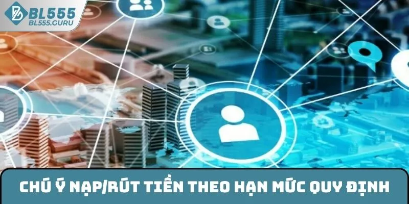 Chú ý nạp/rút tiền theo quy định của BL555