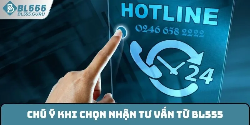 Chú ý khi chọn nhận tư vấn từ BL555