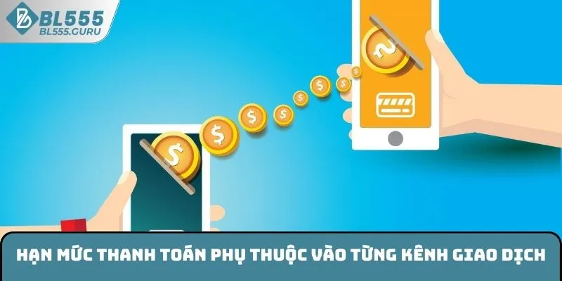 Hạn mức thanh toán phụ thuộc vào từng kênh giao dịch