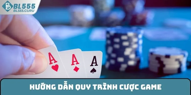 Hướng dẫn quy trình cược game 