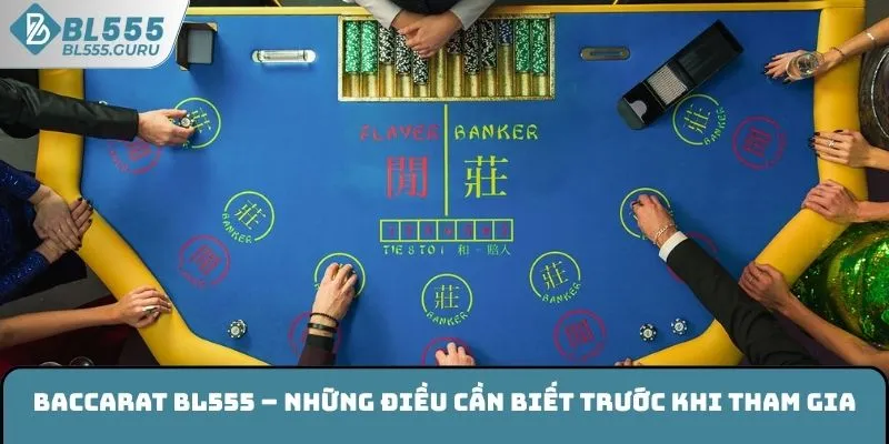 Baccarat BL555 – Những điều cần biết trước khi tham gia