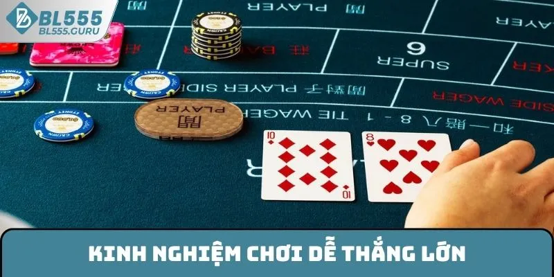 Kinh nghiệm chơi dễ thắng lớn