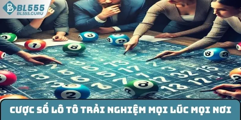 Tham gia cược số lô tô trải nghiệm mọi lúc
