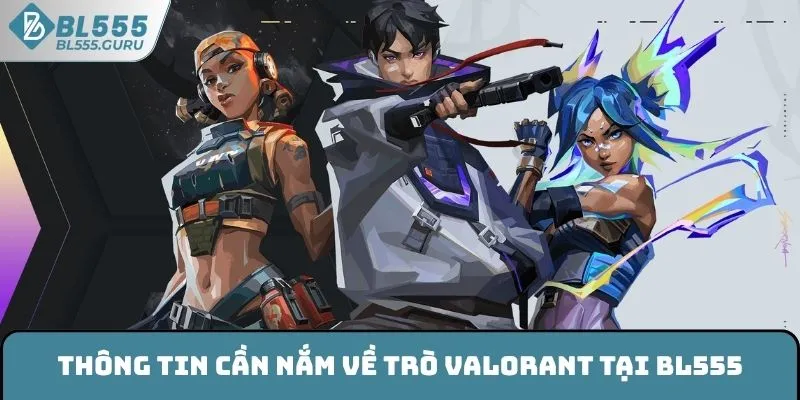 Thông tin cần nắm về trò Valorant tại BL555